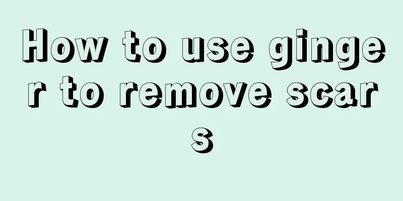 How to use ginger to remove scars