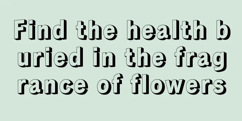 Find the health buried in the fragrance of flowers