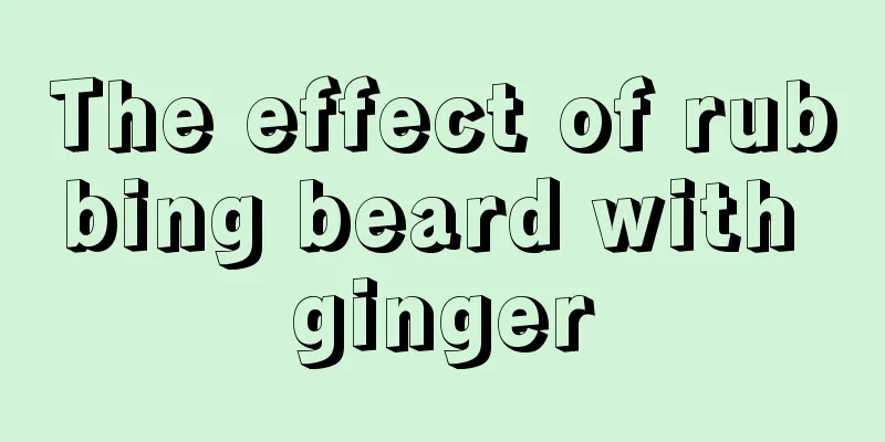 The effect of rubbing beard with ginger