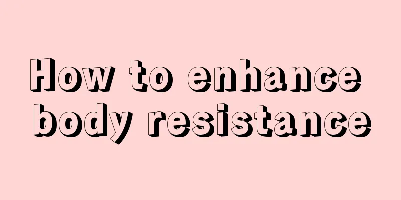 How to enhance body resistance