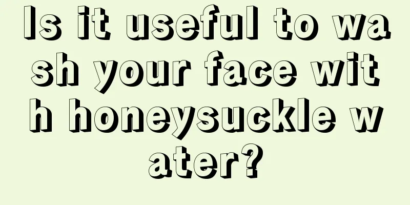 Is it useful to wash your face with honeysuckle water?