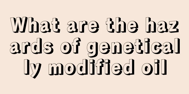 What are the hazards of genetically modified oil