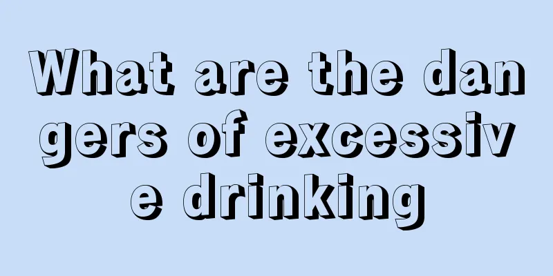 What are the dangers of excessive drinking
