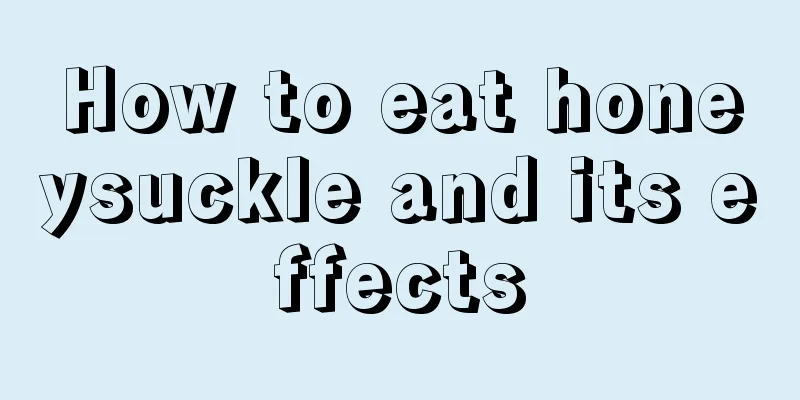 How to eat honeysuckle and its effects