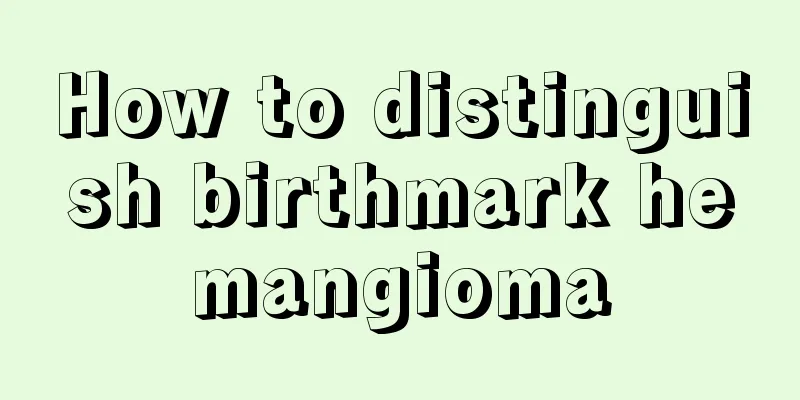 How to distinguish birthmark hemangioma