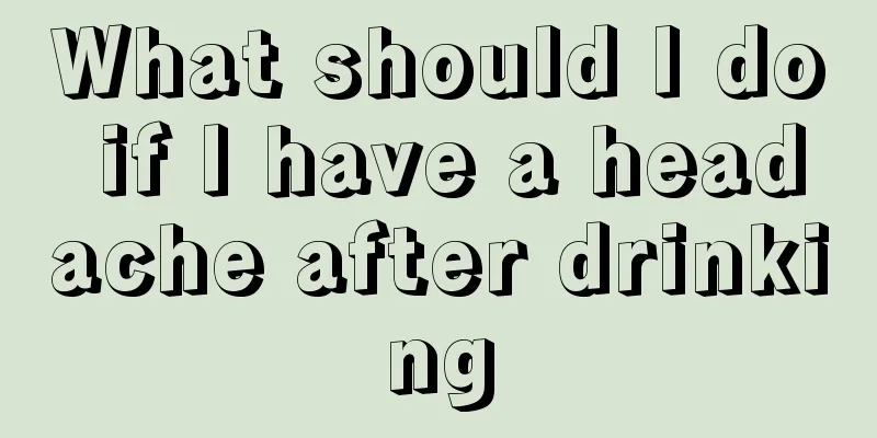 What should I do if I have a headache after drinking