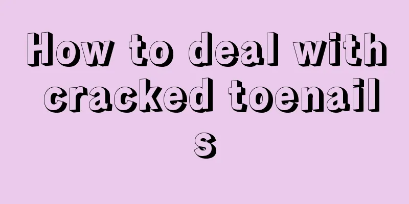 How to deal with cracked toenails