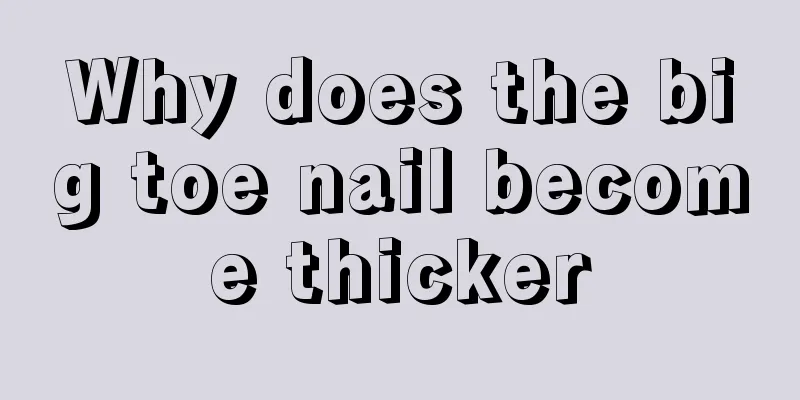 Why does the big toe nail become thicker