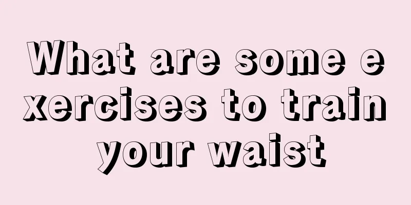 What are some exercises to train your waist