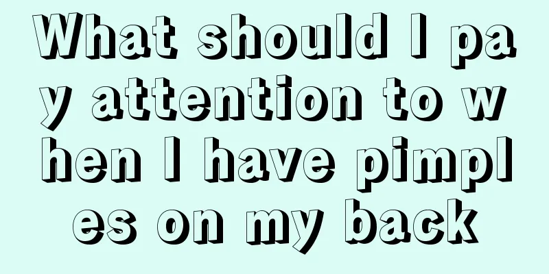 What should I pay attention to when I have pimples on my back