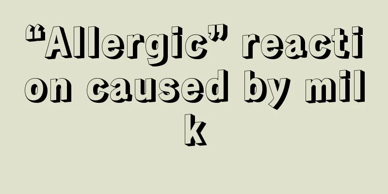 “Allergic” reaction caused by milk