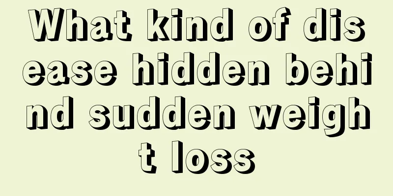 What kind of disease hidden behind sudden weight loss