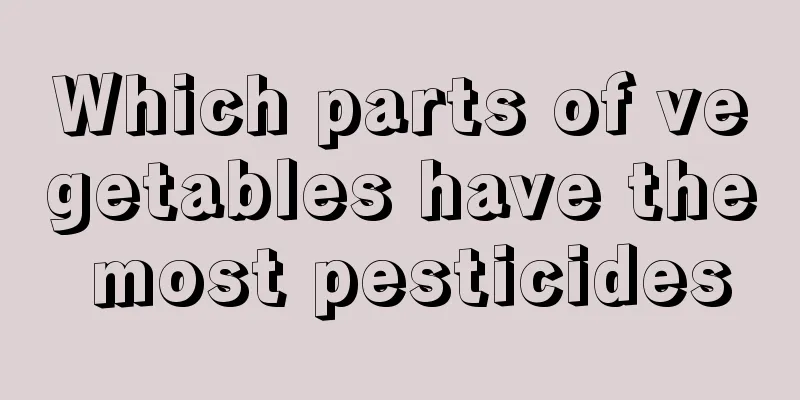 Which parts of vegetables have the most pesticides