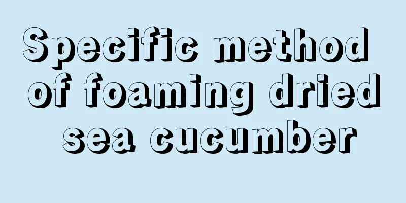 Specific method of foaming dried sea cucumber