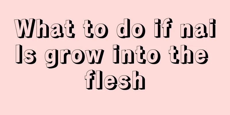 What to do if nails grow into the flesh