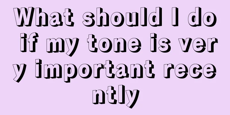 What should I do if my tone is very important recently
