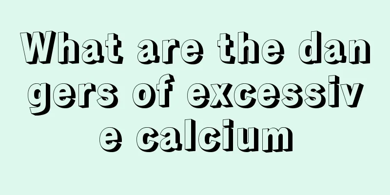 What are the dangers of excessive calcium