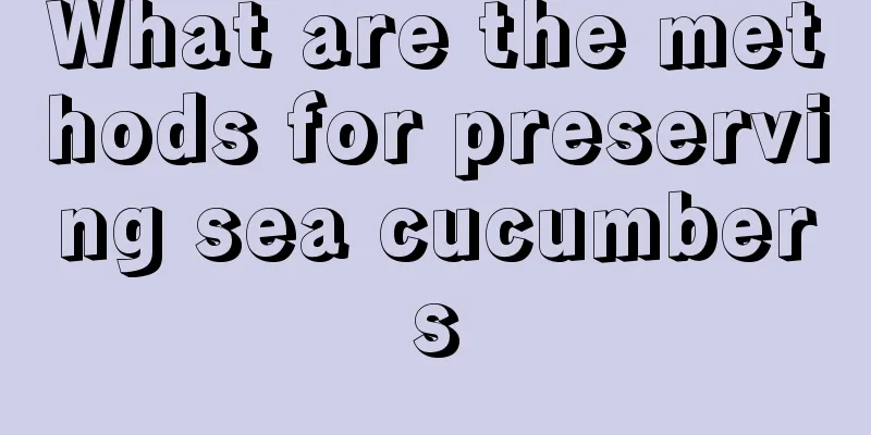 What are the methods for preserving sea cucumbers