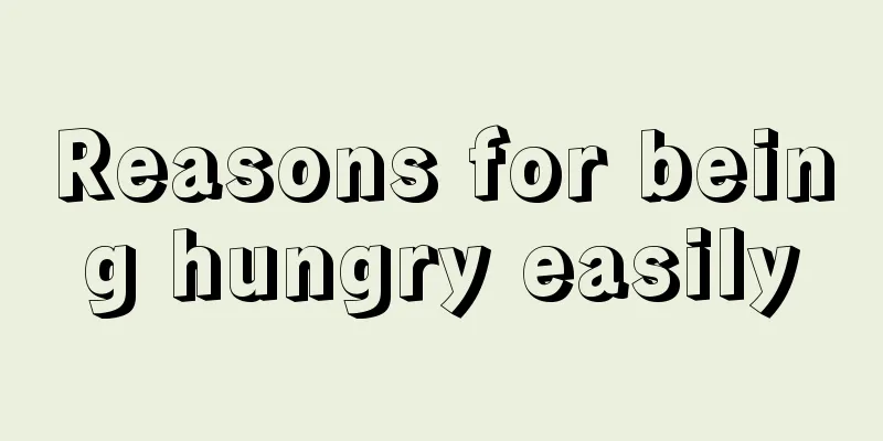 Reasons for being hungry easily
