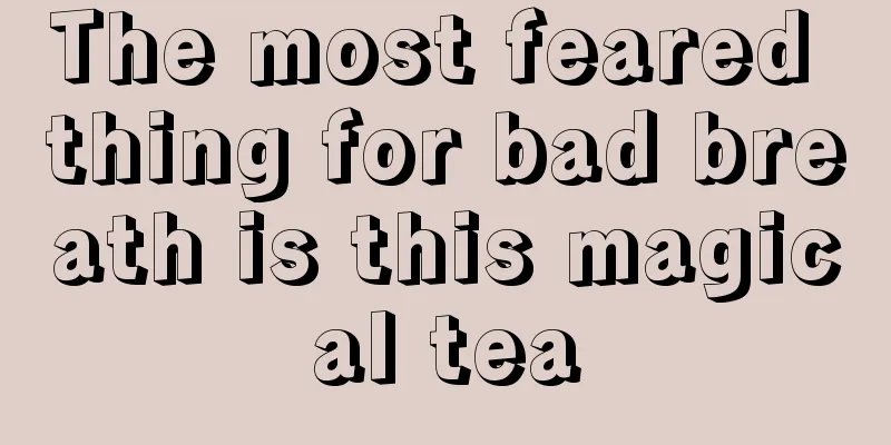 The most feared thing for bad breath is this magical tea