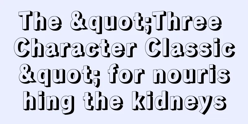 The "Three Character Classic" for nourishing the kidneys