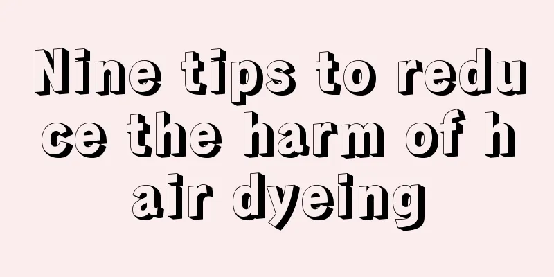 Nine tips to reduce the harm of hair dyeing
