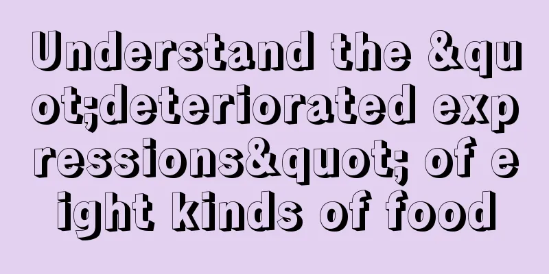 Understand the "deteriorated expressions" of eight kinds of food
