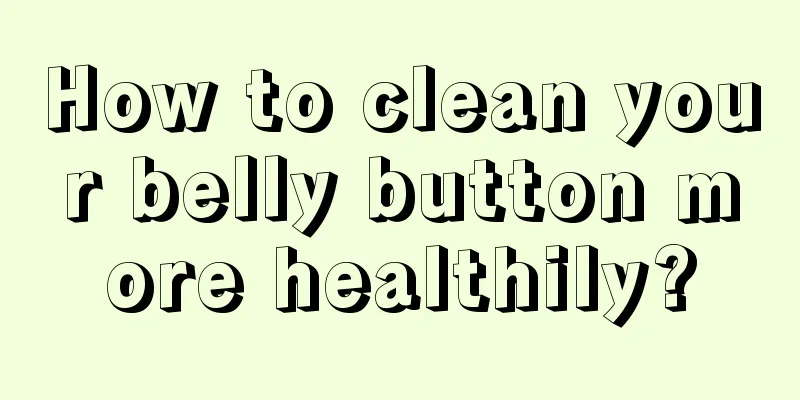 How to clean your belly button more healthily?