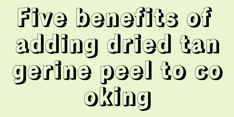 Five benefits of adding dried tangerine peel to cooking