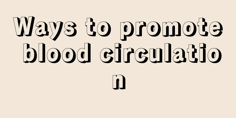 Ways to promote blood circulation