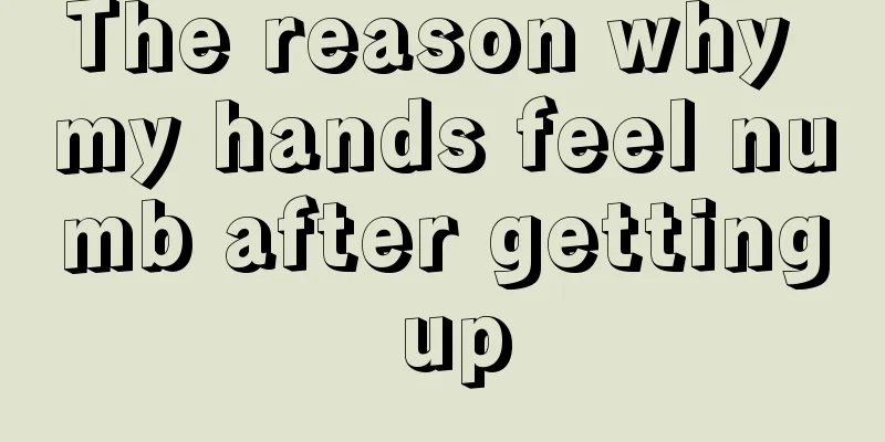 The reason why my hands feel numb after getting up
