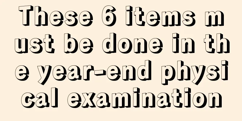 These 6 items must be done in the year-end physical examination