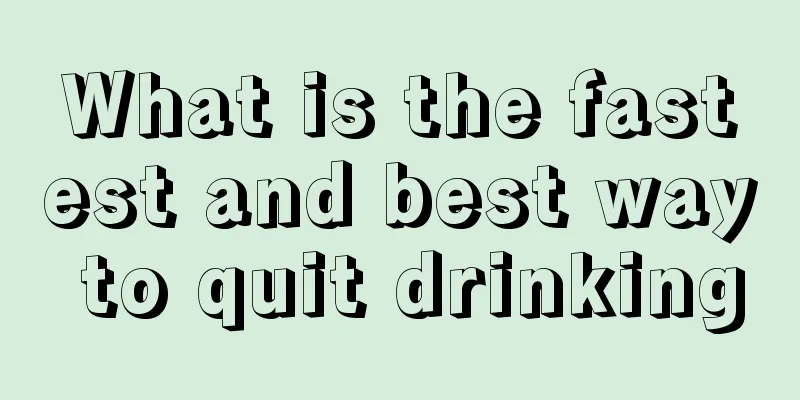 What is the fastest and best way to quit drinking