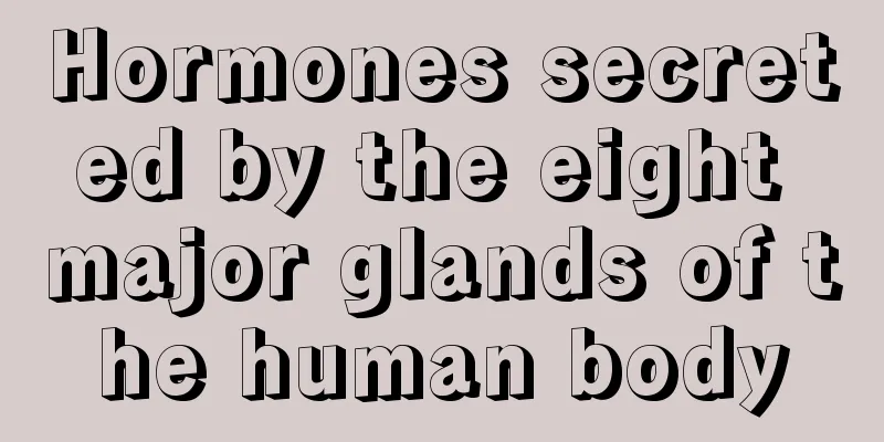 Hormones secreted by the eight major glands of the human body