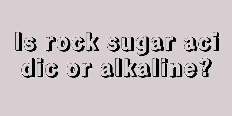 Is rock sugar acidic or alkaline?