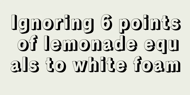 Ignoring 6 points of lemonade equals to white foam