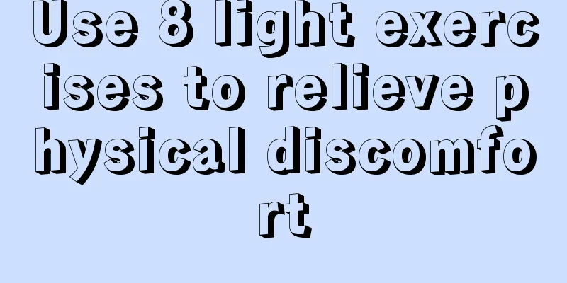 Use 8 light exercises to relieve physical discomfort