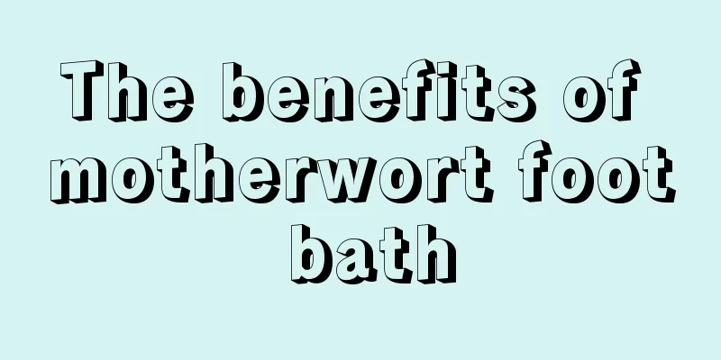 The benefits of motherwort foot bath