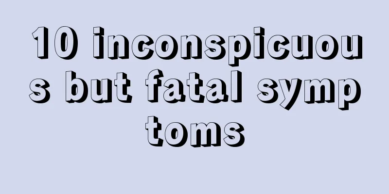 10 inconspicuous but fatal symptoms