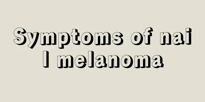 Symptoms of nail melanoma