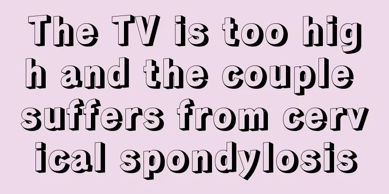 The TV is too high and the couple suffers from cervical spondylosis