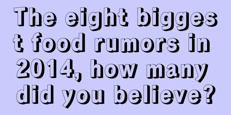The eight biggest food rumors in 2014, how many did you believe?