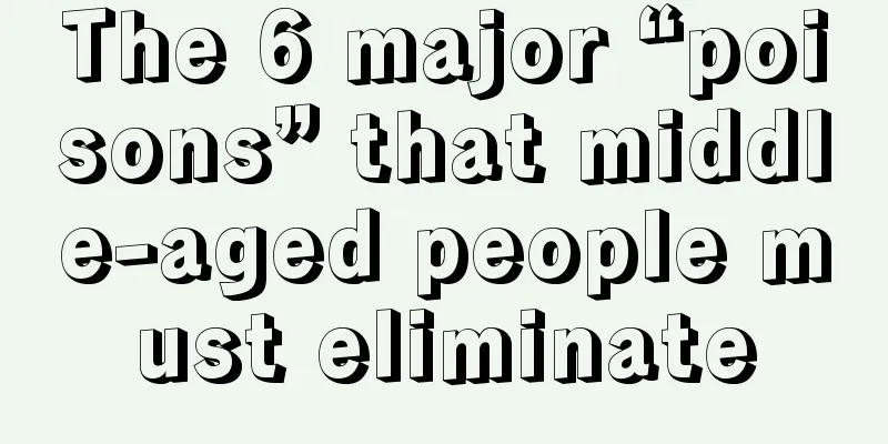 The 6 major “poisons” that middle-aged people must eliminate
