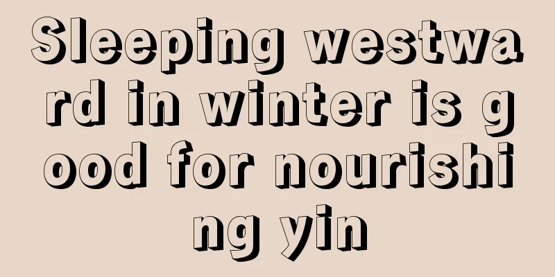 Sleeping westward in winter is good for nourishing yin