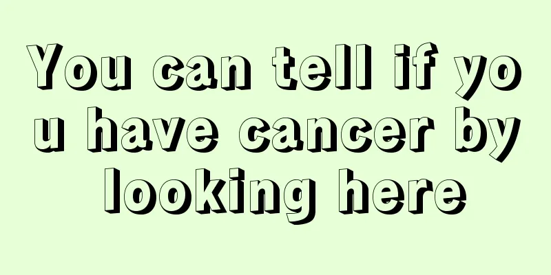 You can tell if you have cancer by looking here