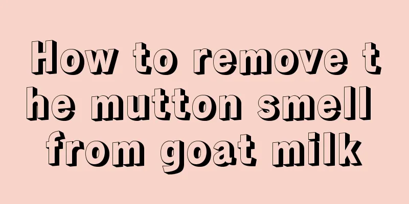 How to remove the mutton smell from goat milk