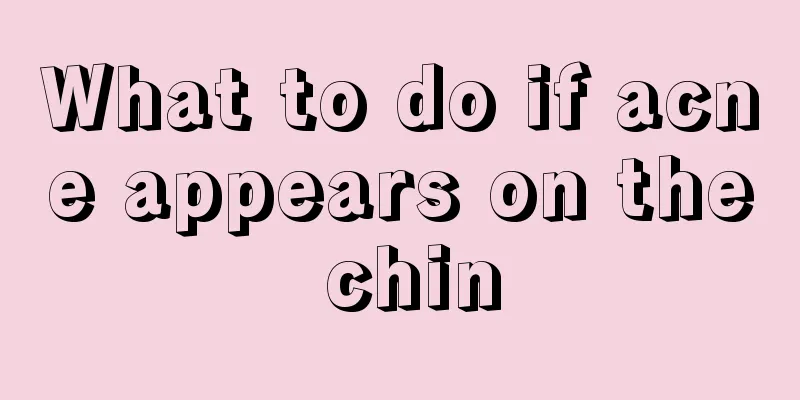 What to do if acne appears on the chin