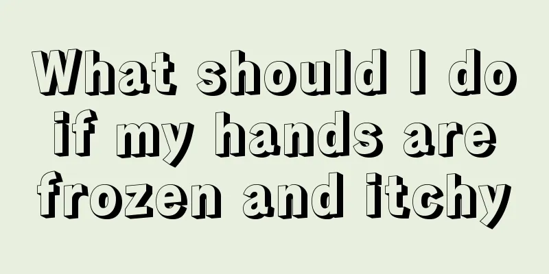 What should I do if my hands are frozen and itchy