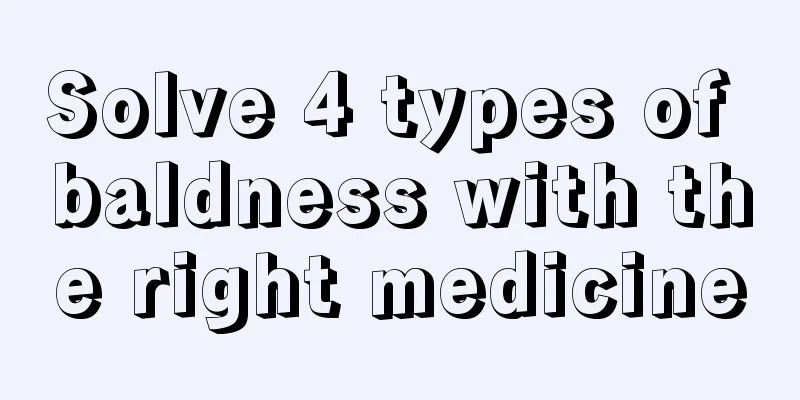 Solve 4 types of baldness with the right medicine