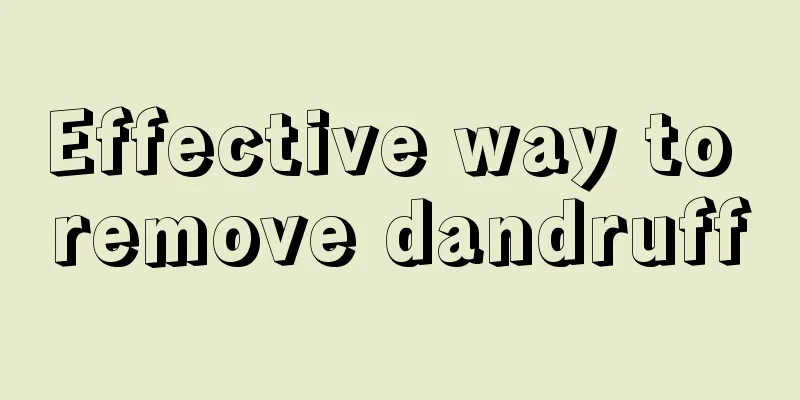 Effective way to remove dandruff